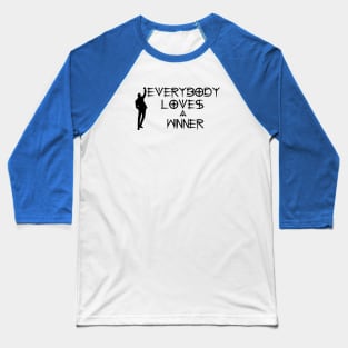 everybody loves a winner Baseball T-Shirt